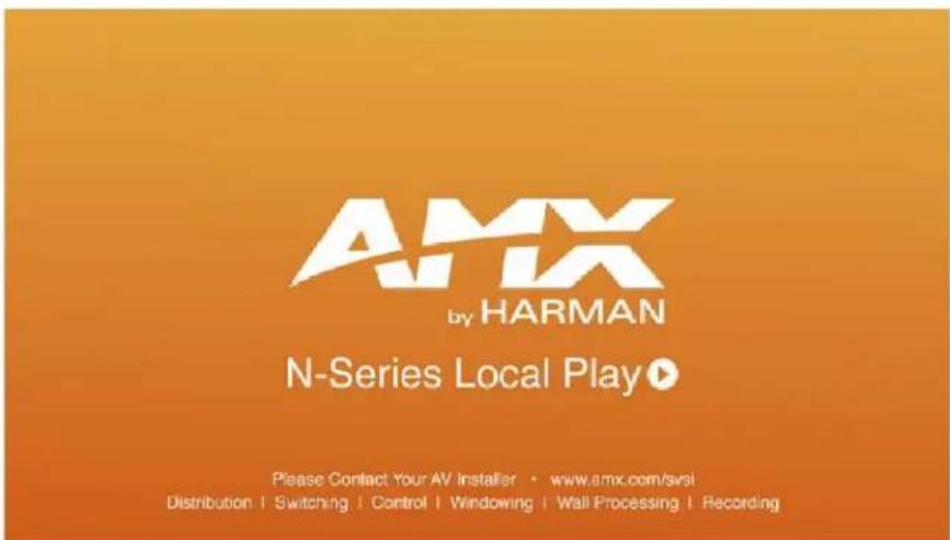 AMX by HARMAN N-Series Local Play ▶ Please Contact Your AV Installer • www.amx.com/svsl Distribution | Switching | Control | Windowing | Wall Processing | Recording