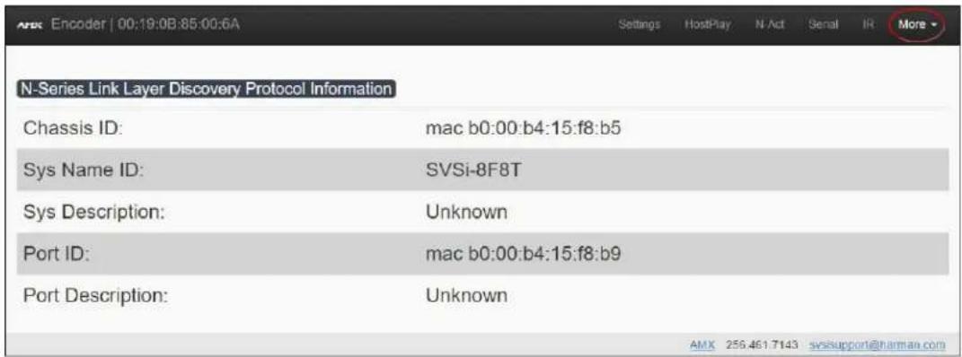 N-Series Link Layer Discovery Protocol Information Chassis ID: mac b0:00:b4:15:f8:b5 Sys Name ID: SVSi-8F8T Sys Description: Unknown Port ID: mac b0:00:b4:15:f8:b9 Port Description: Unknown AMX 256.461.7143 svisupport@hamman.com