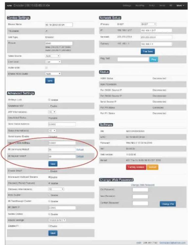 AFR Encoder | 00.15.0B 86.00.6A Settings HSPPlay N-AC Scale WR Move Device Settings Device Name: 90.18.0B 83.00.6A TX Enable Unit Type: Encoder Status: 2040 System: 228.255.17.247.5682 Author: 228.255.17.248.5682 Video Source: Auto Language: Use Audio Units: 15 ENERS HOST/AUSE: Auto UWY Advanced Settings Settings Lock Gratitude APP ATP International(s) Unselected Status Send Status Address: 0.00.0 Status Internal(jears): 10 - Send Master Enable Serial Client Address: 0.00.0 IR Command Holdout: 25 IR Repeat Holdout: 30 Send Enable Shift: Enable Interwaved Interface Streams Discovery Packet Through: Discovery Internation(s): RVM Builder: IR Pasthrough Exceler: IR Client IP: 2.00.0 Indexer Exceler: HOZZO Settings: 11.20.0 (A-1) Disable P: Send Network Setup IP Mode: D:\GIP\DnGIP\# IP: 192.168.1.217 192.156.1.217 Network: 255.255.255.0 255.255.255.0 Channel: 192.168.1.1 192.168.1.1 Total Save Plug Test Plug Status HKEY Status Disconnected/Not Impact Subscription Port 56081 Source IP Disconnected Port 56082 Source IP Disconnected Serial Source IP Disconnected Port P4 Status Connected Port P1 Status Disconnected Software SM: ND312M30X08.N63 MAC: 90.19 MB ECEC0-5A Password: Wed Nov 2 13:54:14 2016 Her: 00.00.3V/ Web version: 11.0.30.16 Receipt: #31 The Oct 6th Feb 18 to CDT 2016 Factory Store Export Change Web Password Change Web Passwords Oil Password: New Password: Coption Password: Change FV: AMD: 298.493.7142 SAVOC@www.afr.com