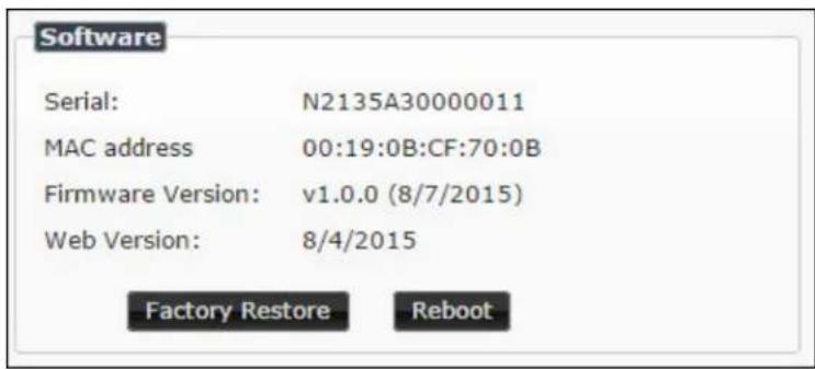 Software Serial: N2135A30000011 MAC address 00:19:0B:CF:70:0B Firmware Version: v1.0.0 (8/7/2015) Web Version: 8/4/2015 Factory Restore Reboot
