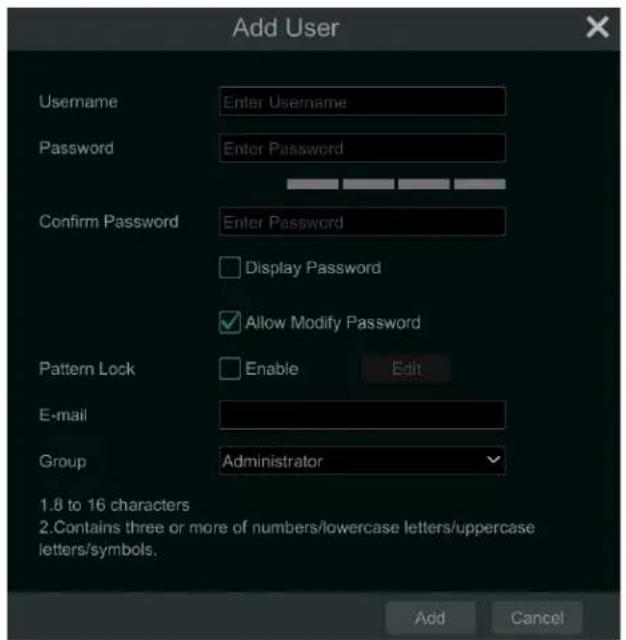Add User Username Enter Username Password Enter Password Confirm Password Enter Password Display Password Allow Modify Password Pattern Lock Enable Edit E-mail Group Administrator 1.8 to 16 characters 2. Contains three or more of numbers/lowercase letters/uppercase letters/symbols. Add Cancel