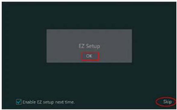 EZ Setup OK Enable EZ setup next time. Skip