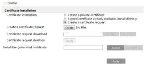 Enable Certificate installation Create a private certificate Signed certificate already available. Install directly Create a certificate request Create a certificate request Create a certificate request Create a certificate request Create a certificate request Certificate request download Delete Certificate request deletion Install the generated certificate Browse Import Apply