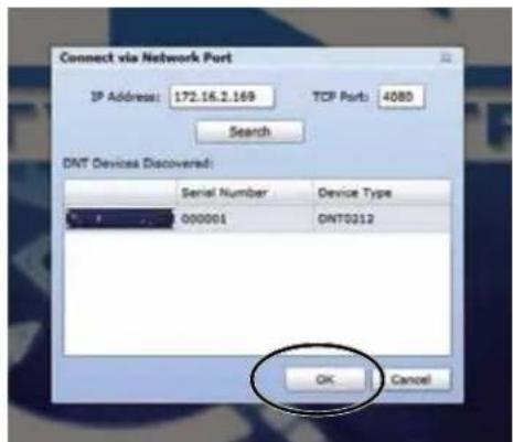 Connect via Network Port IP Address: 172.16.2.169 TCP Ports: 4080 Search DNT Devices Discovered: Serial Number Device Type 000001 DNT0212 OK Cancel