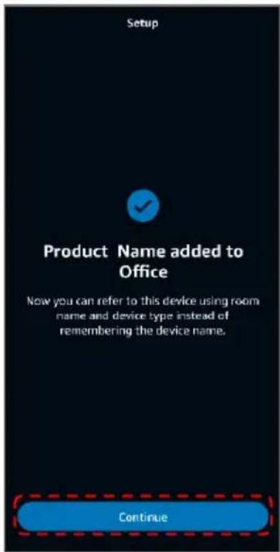 Setup Product Name added to Office Now you can refer to this device using room name and device type instead of remembering the device name. Continue