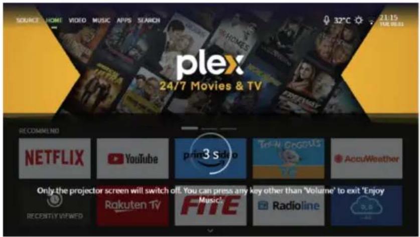 SOURCE HOME VIDEO MUSIC APPS SEARCH 32°C 21:15 10E-08.01 plex 24/7 Movies & TV RECOMMEND NETFLIX YouTube prime3 Side o TimeOngosys AccuWeather Only the projector screen will switch off. You can press any key other than 'Volume' to exit 'Enjoy RECENTY VIEWED Rakuten TV Music! Radioline
