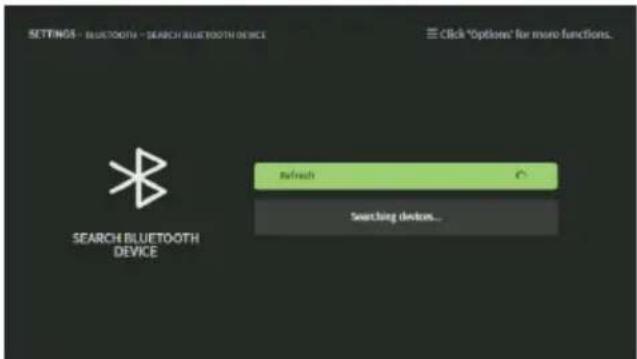 SETTINGS - BLUETOOTH - SEARCH BLUETOOTH DEVICE Click "Options" for micro functions. SEARCH BLUETOOTH DEVICE Refresh Searching devices...