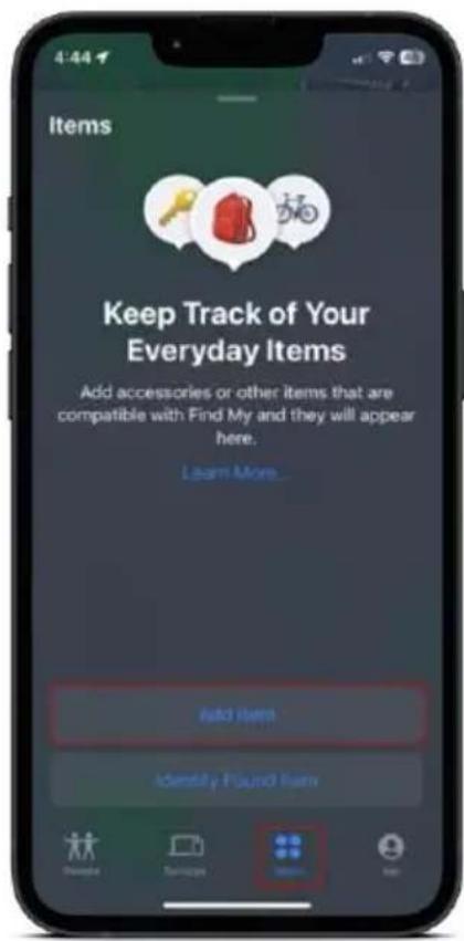 Items Keep Track of Your Everyday Items Add accessories or other items that are compatible with Find My and they will appear here. Learn More... Add Item Identify Found Item