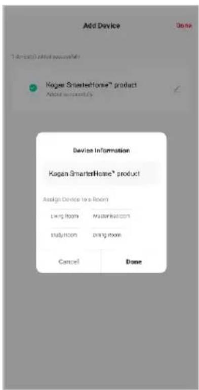 Add Device Done 1 store(s) click you/when/ Koger SmarterHome® product About temporarily Device Information Kogan SmarterHome® product Assign Device to a Room Living Room NuSTAR@room study room bring room Cancel Done