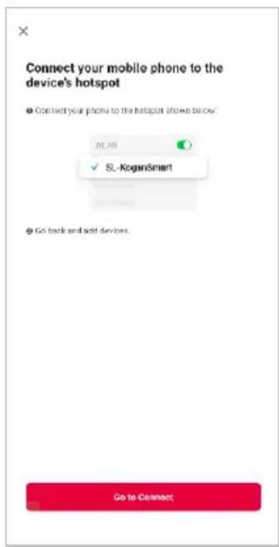 Connect your mobile phone to the device's hotspot ● Connect your phone to the hotspot shown below: LAN ✓ SL-KoganSmart ● Go back and add devices. Go to Connect