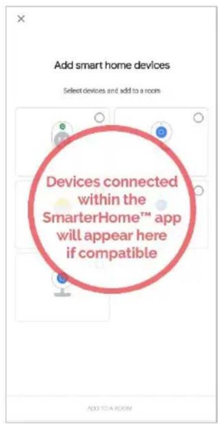 Add smart home devices Select devices and add to a room Devices connected within the SmarterHome™ app will appear here if compatible ADD TO A ROOM