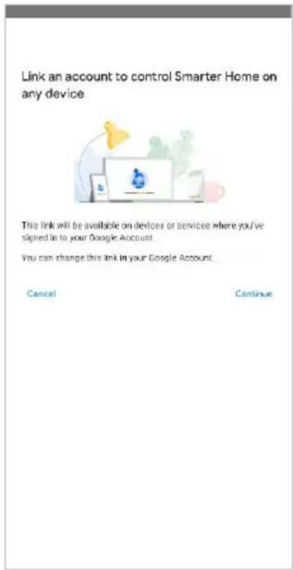 Link an account to control Smarter Home on any device This link will be available on devices or devices where you've signed in to your Google Account. You can change this link in your Google Account. Cancel Continue
