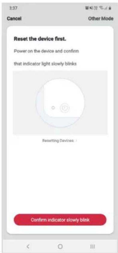 3:37 Cancel Other Mode Reset the device first. Power on the device and confirm that indicator light slowly blinks Resetting Devices Confirm indicator slowly blink