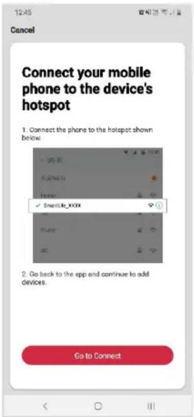12:45 Cancel Connect your mobile phone to the device's hotspot 1. Connect the phone to the hotspot shown below. ✓ SmallLife_XXXX 2. Go back to the app and continue to add devices. Go to Connect