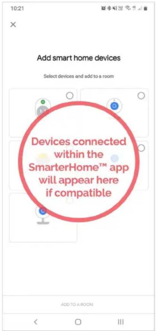 10:21 Add smart home devices Select devices and add to a room Devices connected within the SmarterHome™ app will appear here if compatible ADD TO A ROOM