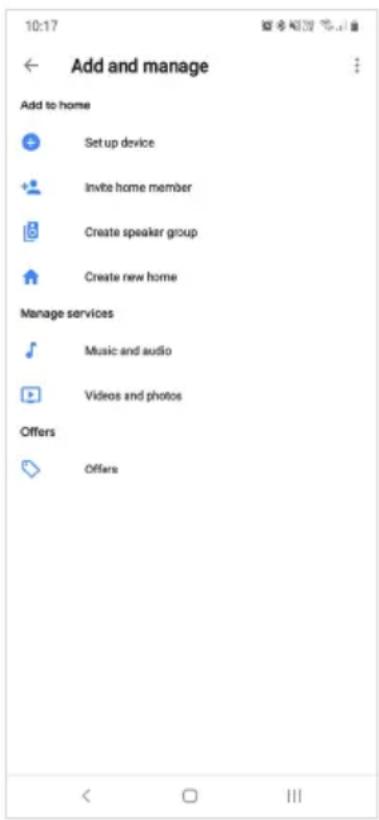 10:17 Add and manage Add to home Setup device Invite home member Create speaker group Create new home Manage services Music and audio Videos and photos Offers Offers