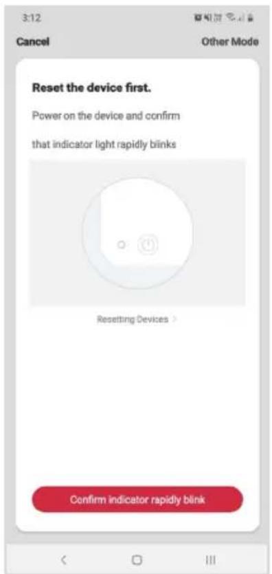 3:12 Cancel Reset the device first. Power on the device and confirm that indicator light rapidly blinks Resetting Devices > Confirm indicator rapidly blink
