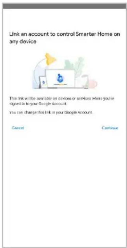 Link an account to control Smarter Home on any device This link will be available on devices or services where you're signed in to your Google Account. You can change this link in your Google Account. Cancel Continue