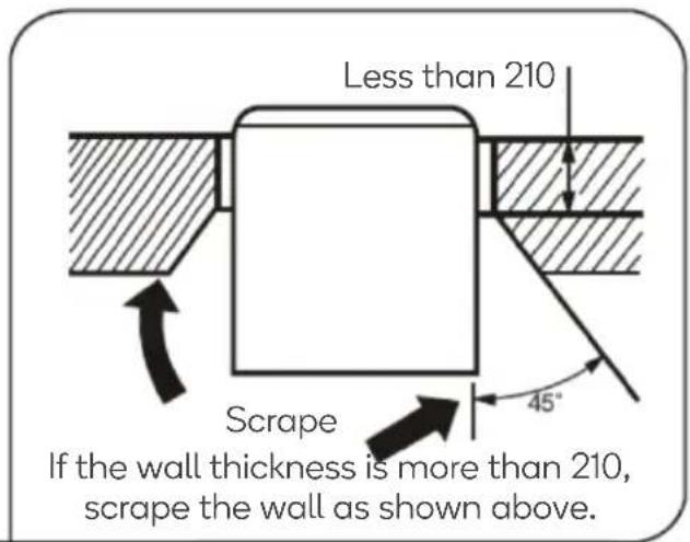 Less than 210 Scrape If the wall thickness is more than 210, scrape the wall as shown above.