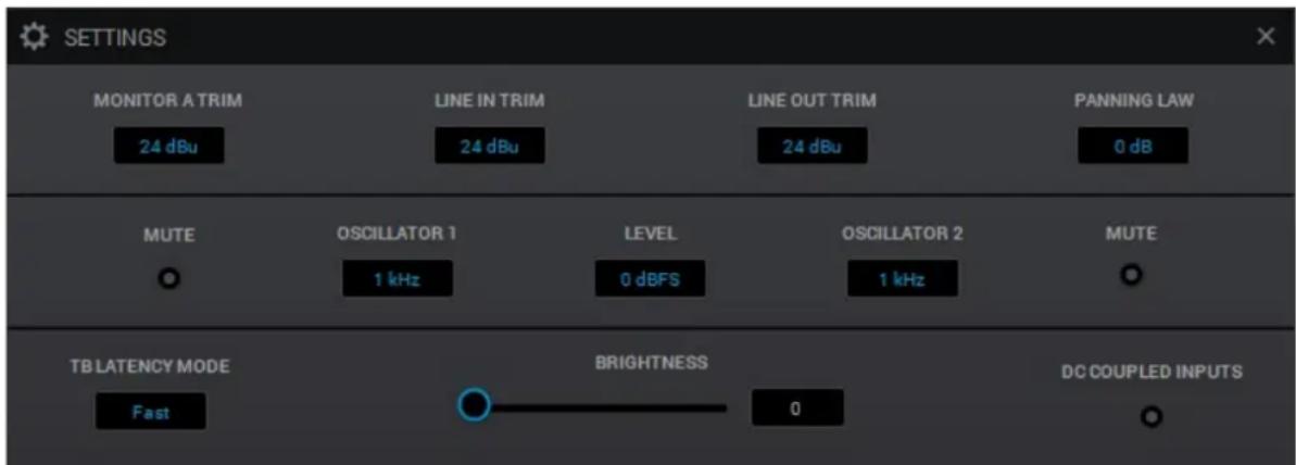 SETTINGS MONITOR A TRIM 24 dBu LINE IN TRIM 24 dBu LINE OUT TRIM 24 dBu PANNING LAW 0 dB MUTE OSCILLATOR 1 1 kHz LEVEL 0 dBFS OSCILLATOR 2 1 kHz MUTE TB LATENCY MODE Fast BRIGHTNESS 0 DC COUPLED INPUTS