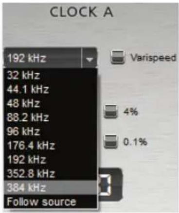 CLOCK A 192 kHz 32 kHz 44.1 kHz 48 kHz 88.2 kHz 96 kHz 176.4 kHz 192 kHz 352.8 kHz 384 kHz Follow source Varispeed 4% 0.1%