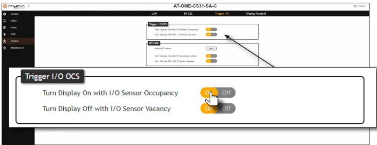 AT-OME-CS31-SA-C LAM RS-232 Trigger I/O Display Control Trigger I/O OCS Turn Display On with I/O Sensor Occupancy Turn Display Off with I/O Sensor Vacancy OCS-900 Attack IP Sensor All Turn Display On with IP Occupancy Sensor Turn Display Off with IP Sensor Vacancy Trigger I/O OCS Turn Display On with I/O Sensor Occupancy Turn Display Off with I/O Sensor Vacancy