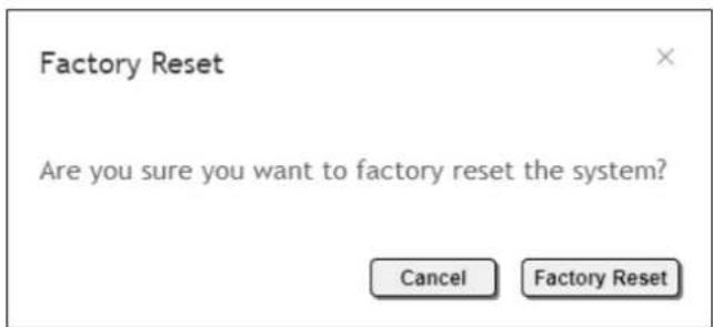 Factory Reset Are you sure you want to factory reset the system? Cancel Factory Reset