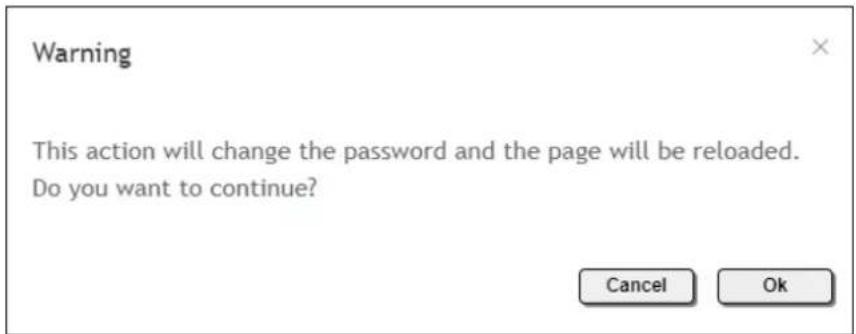 Warning This action will change the password and the page will be reloaded. Do you want to continue? Cancel Ok