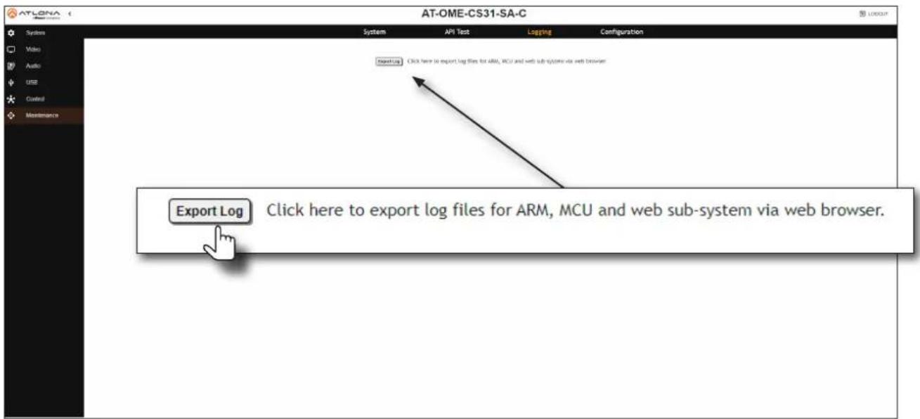 AT-OME-CS31-SA-C System API Text Logging Configuration Export Log Click here to export log files for ARM, MCU and web sub-system via web browser. Export Log Click here to export log files for ARM, MCU and web sub-system via web browser.