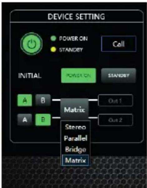 DEVICE SETTING POWER ON STANDEY Call INITIAL POWER ON STANDEY A B Matrix Out 1 A B Out 2 Stereo Parallel Bridge Matrix