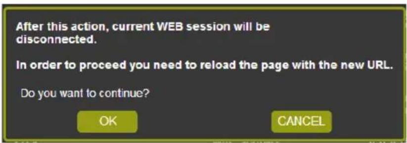 After this action, current WEB session will be disconnected. In order to proceed you need to reload the page with the new URL. Do you want to continue? OK CANCEL