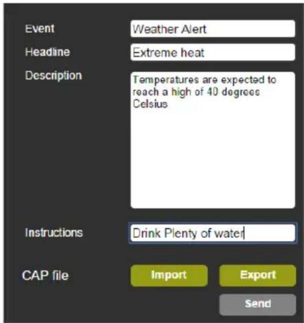 Event Weather Alert Headline Extreme heat Description Temperatures are expected to reach a high of 40 degrees Celsius Instructions Drink Plenty of water CAP file Import Export Send