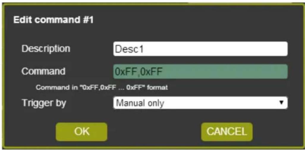 Edit command #1 Description Desc1 Command 0xFF,0xFF Command in "0xFF,0xFF ... 0xFF" format Trigger by Manual only OK CANCEL
