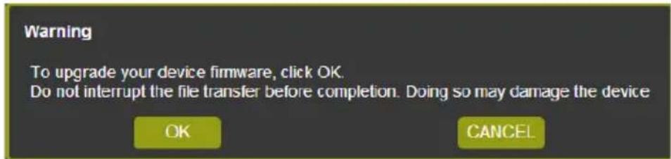 Warning To upgrade your device firmware, click OK. Do not interrupt the file transfer before completion. Doing so may damage the device OK CANCEL