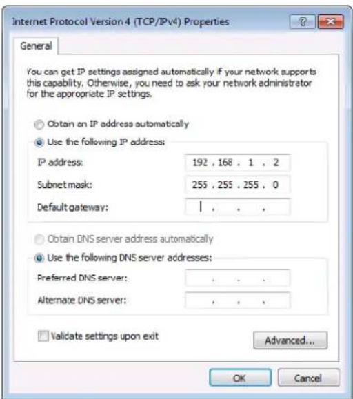 Internet Protocol Version 4 (TCP/IPv4) Properties General You can get IP settings assigned automatically if your network supports this capability. Otherwise, you need to ask your network administrator for the appropriate IP settings. Obtain on IP address automatically Use the following IP address: IP address: 192 . 168 . 1 . 2 Subnet mask: 255 . 255 . 255 . 0 Default gateway: | Obtain DNS server address automatically Use the following DNS server addresses: Preferred DNS server: . Alternate DNS server: . Validate settings upon exit Advanced... OK Cancel