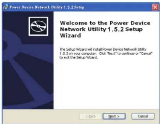 Power Device Network Utility 1.5.2 Setup Welcome to the Power Device Network Utility 1.5.2 Setup Wizard The Setup Wizard will install Power Device Network Utility 1.5.2 on your computer. Click "Next" to continue or "Cancel" to exit the Setup Wizard.