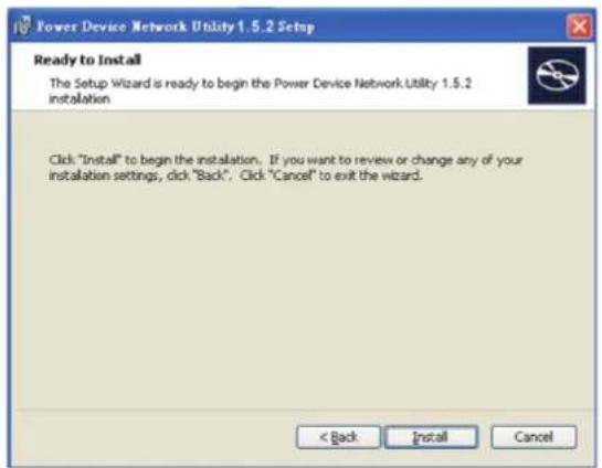 Power Device Network Utility 1.5.2 Setup Ready to Install The Setup Wizard is ready to begin the Power Device Network Utility 1.5.2 installation Click "Install" to begin the installation. If you want to review or change any of your installation settings, click "Back". Click "Cancel" to exit the wizard. < Back Install Cancel
