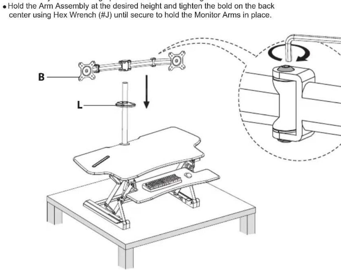 Hold the Arm Assembly at the desired height and tighten the bold on the back center using Hex Wrench (#J) until secure to hold the Monitor Arms in place. B L