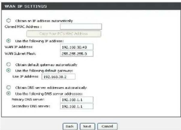 WAN IP SETTINGS Obtain an IP address automatically Closed MAC Address : Copy Your PC's MAC Address Use the following IP address: WAN IP Address: 192.168.36.40 WAN Subnet Mask: 255.255.255.0 Obtain default gateway automatically Use the following default gateway: Use IP Address: 192.168.36.2 Obtain DNS server addresses automatically Use the following DNS server addresses: Primary DNS server: 192.168.1.1 Secondary DNS server: 192.168.1.1 Back Next Cancel