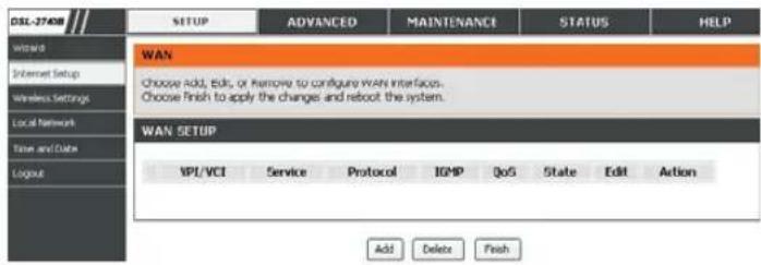DSL-2740B SETUP ADVANCED MAINTENANCE STATUS HELP WAN Choose Add, Edit, or Remove to configure WAN interfaces. Choose Finish to apply the changes and reboot the system. WAN 5 SETUP VPI/VCI Service Protocol IGMP QoS State Edit Action Add Delete Finish