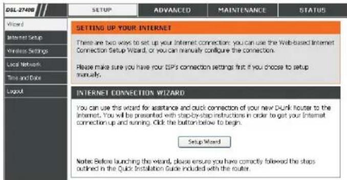 DSL-27408 SETUP ADVANCED MAINTENANCE STATUS Wizard INTERNET Setup Wireless Settings Local Network Time and Date Layout SETTING UP YOUR INTERNET There are two ways to set up your Internet connection: you can use the Web-based Internet Connection Setup Wizard, or you can manually configure the connection. Please make sure you have your DSPs connection settings first if you choose to setup manually. INTERNET CONNECTION WIZARD You can use this wizard for assistance and quick connection of your new DLink Router to the Internet. You will be presented with step-by-step instructions in order to get your Internet connection up and running. Click the button below to begin. Setup Wizard Note: Before launching the wizard, please ensure you have correctly followed the steps outlined in the Quick Installation Guide included with the router.