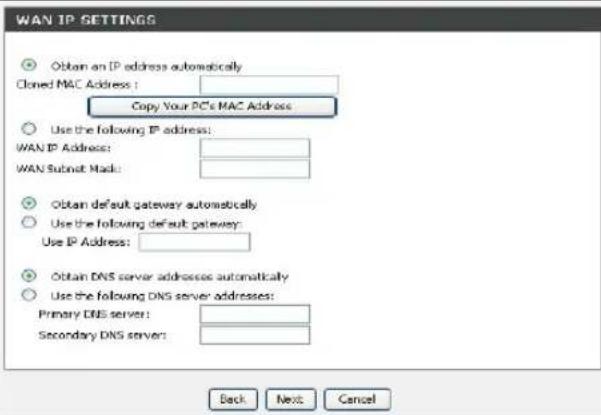 WAN IP SETTINGS Obtain an IP address automatically Closed MAC Address : Copy Your PC's MAC Address Use the following IP address: WAN IP Address: WAN Submat: Mac: Obtain default gateway automatically Use the following default gateway: Use IP Address: Obtain DNS server addresses automatically Use the following DNS server addresses: Primary DNS server: Secondary DNS servers: Back Next Cancel