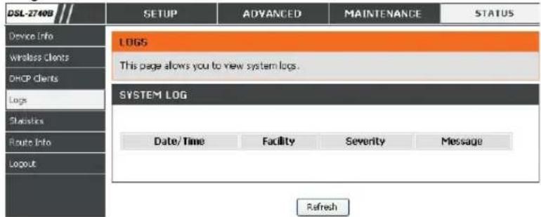 DSL-27408 SETUP ADVANCED MAINTENANCE STATUS Device Info Wntless Clients DHCP Clients Logs Statistics Route Info Logout LOGS This page allows you to view system logs. SYSTEM LOG Date/Time Facility Severity Message Refresh