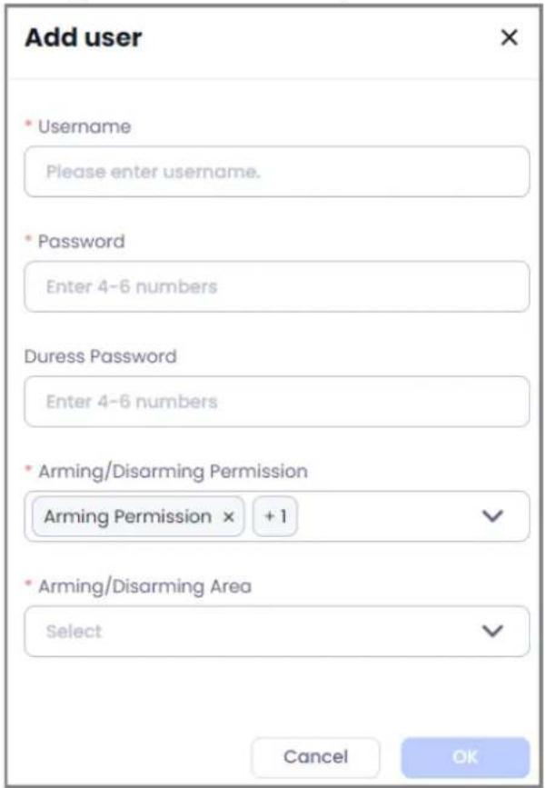 Add user * Username Please enter username. * Password Enter 4-6 numbers Duress Password Enter 4-6 numbers * Arming/Disarming Permission Arming Permission × +1 * Arming/Disarming Area Select Cancel OK