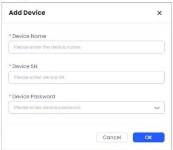 Add Device * Device Name Please enter the device name. * Device SN Please enter device SN. * Device Password Please enter device password. Cancel OK