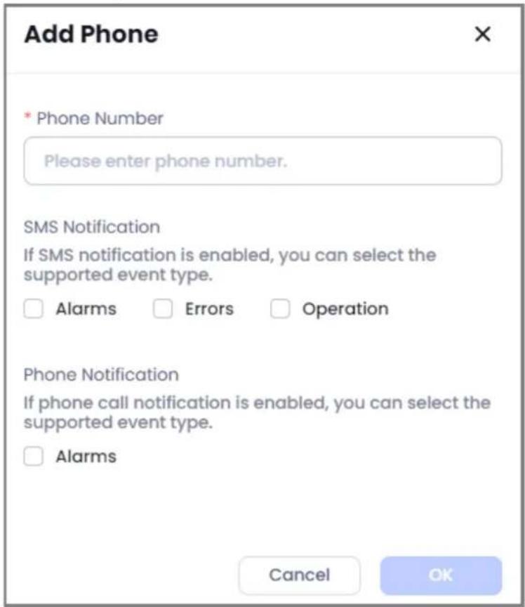 Add Phone * Phone Number Please enter phone number. SMS Notification If SMS notification is enabled, you can select the supported event type. □ Alarms □ Errors □ Operation Phone Notification If phone call notification is enabled, you can select the supported event type. □ Alarms Cancel OK