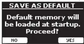 SAVE AS DEFAULT Default memory will be loaded at startup. Proceed? NO YES