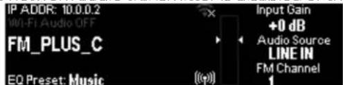 IP ADDR: 10.0.0.2 W/F Audio OFF FM_PLUS_C EQ Preset: Music Input Gain +0 dB Audio Source LINE IN FM Channel 1