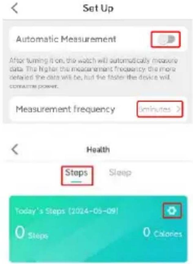 Set Up Automatic Measurement After turning it on, the watch will automatically measure data. The higher the measurement frequency, the more detailed the data will be, but the faster the device will consume power. Measurement frequency 5 minutes > Health Steps Sleep Today's Steps (2024-05-09) 0 Steps 0 Calories