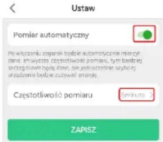 Ustaw Pomiar automatyczny Po wyczniku zogarok będzie automatycznie mierzyt dane: im wyzsta czestotliwość pomiaru, tym bardzlei szczeg dlowe będzie dane, ale jednożednie szyboj urządzenie będzie zużywać energie. Częstotliwość pomiaru 5 minuta > ZAPISZ